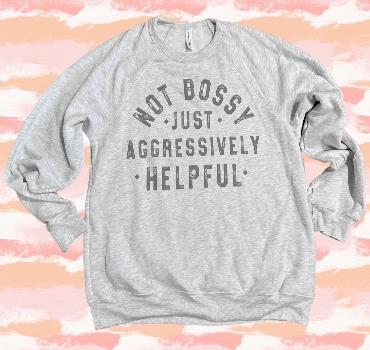 General Apparel - Not Bossy Just Aggressively Helpful