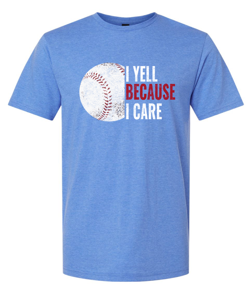 I Yell Because I Care T-Shirt