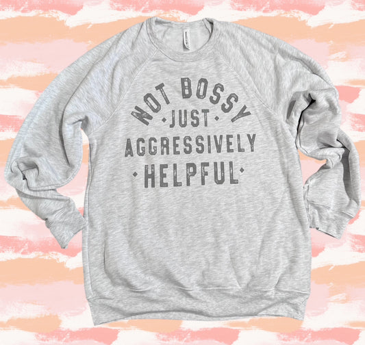General Apparel - Not Bossy Just Aggressively Helpful