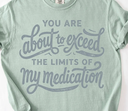 Your about to Exceed the Limits of My Medication