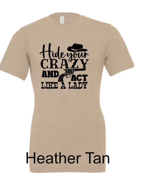 General Apparel - Hide Your Crazy and Act Like A Lady